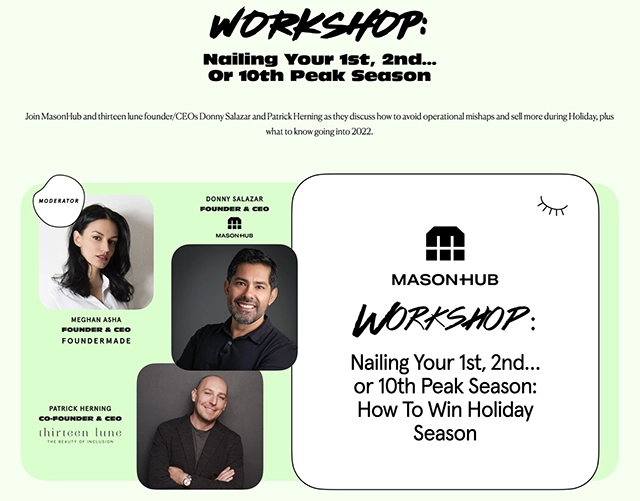 Nailing your 1st, 2nd... or 10th peak season: how to win holiday season with Donny Salazar, found & CEO of MasonHub, Meghan Asha, Founder and CEO of Foundermade, and Patrick Herning, Co-Founder and CEO of Thirteen Lune.